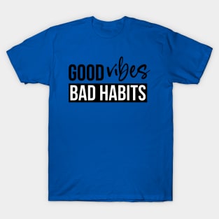 good vibes and bad habits 2 T-Shirt